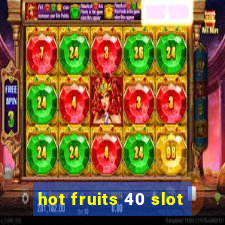 hot fruits 40 slot