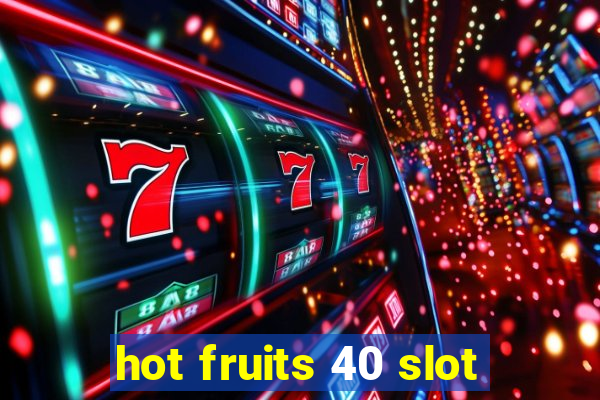 hot fruits 40 slot