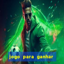 jogo para ganhar dinheiro de verdade grátis