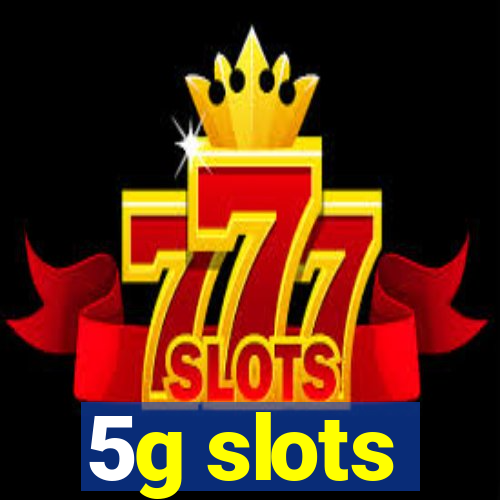 5g slots