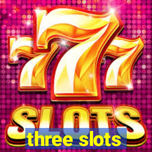 three slots