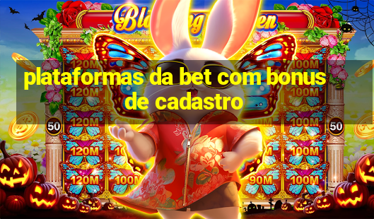 plataformas da bet com bonus de cadastro