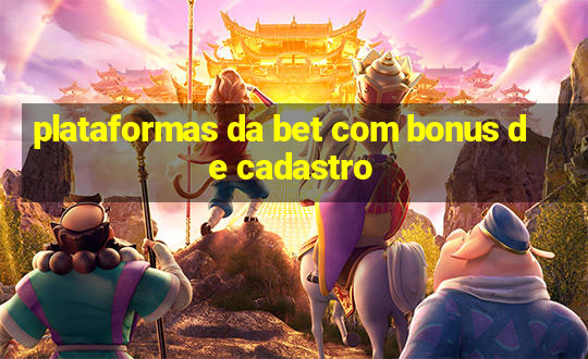 plataformas da bet com bonus de cadastro