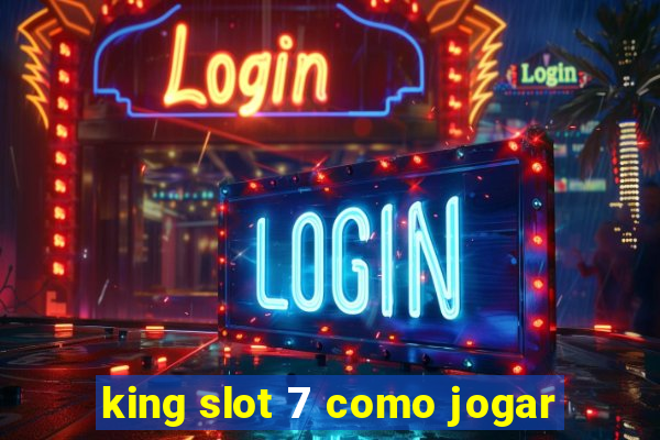 king slot 7 como jogar