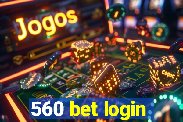 560 bet login