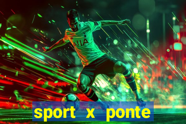 sport x ponte preta ao vivo