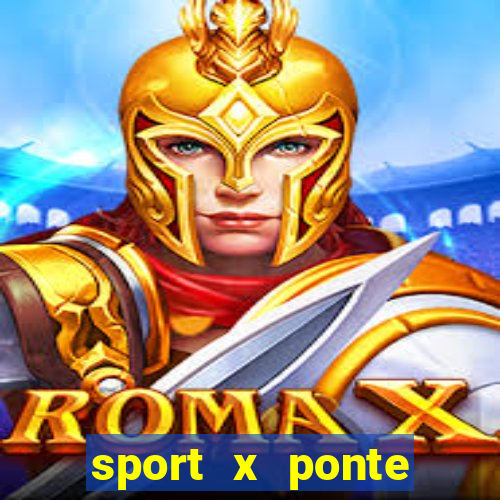 sport x ponte preta ao vivo