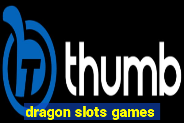 dragon slots games