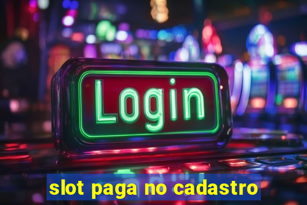 slot paga no cadastro