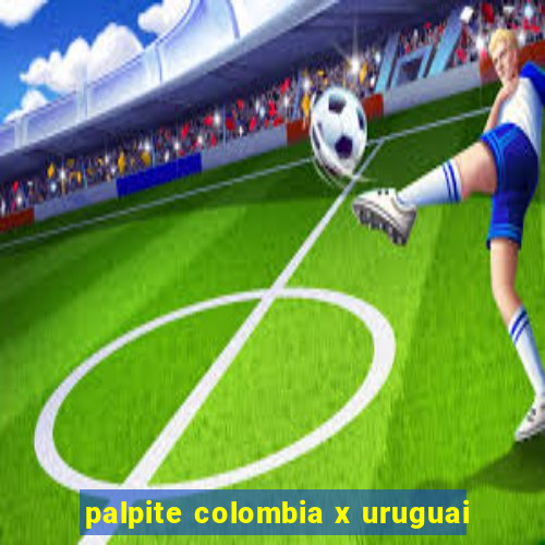 palpite colombia x uruguai