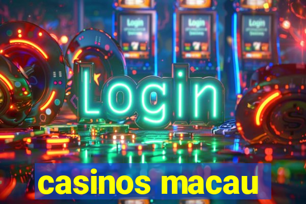 casinos macau