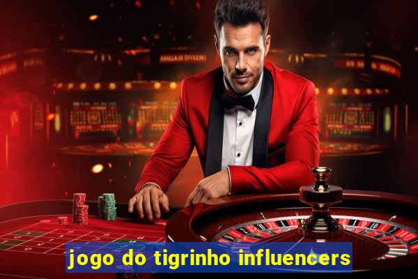 jogo do tigrinho influencers