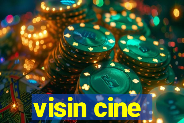 visin cine