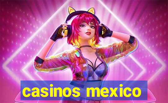 casinos mexico