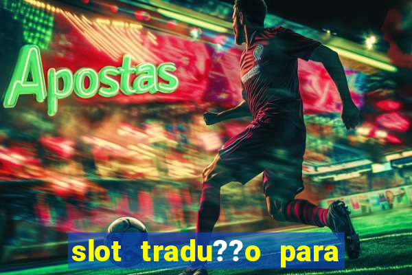 slot tradu??o para o português