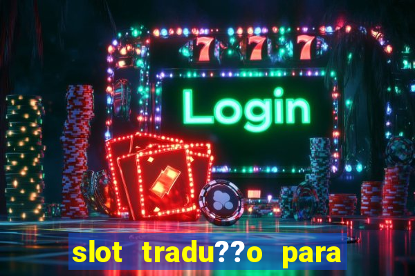 slot tradu??o para o português