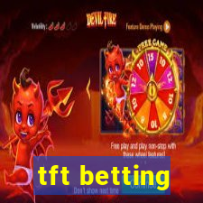 tft betting