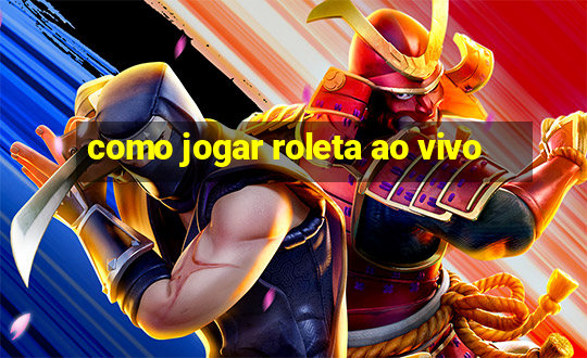 como jogar roleta ao vivo