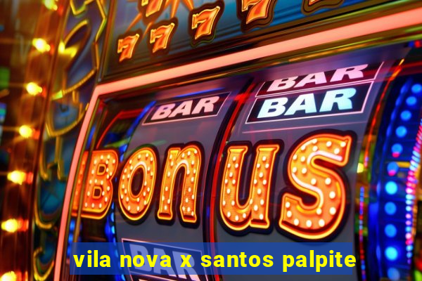 vila nova x santos palpite