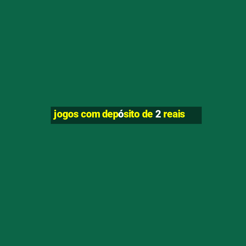 jogos com depósito de 2 reais