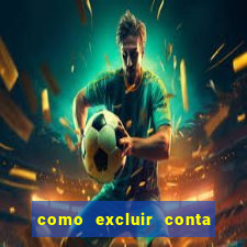 como excluir conta do jogo do tigre