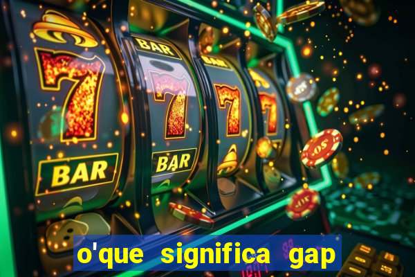 o'que significa gap no lol