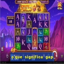 o'que significa gap no lol