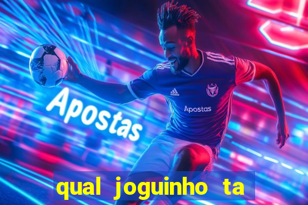 qual joguinho ta pagando agora