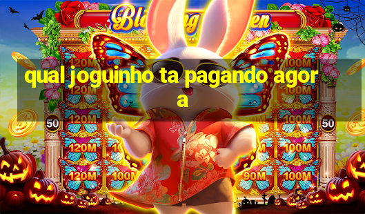 qual joguinho ta pagando agora