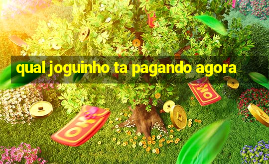 qual joguinho ta pagando agora