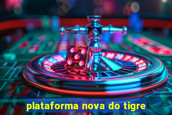 plataforma nova do tigre