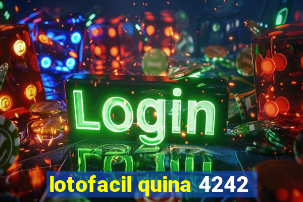 lotofacil quina 4242