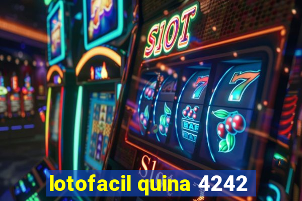 lotofacil quina 4242