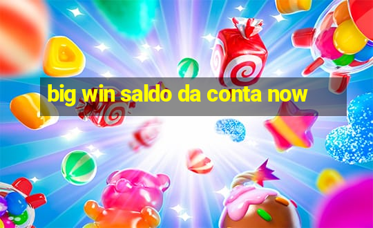 big win saldo da conta now