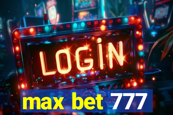 max bet 777