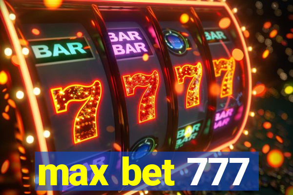 max bet 777