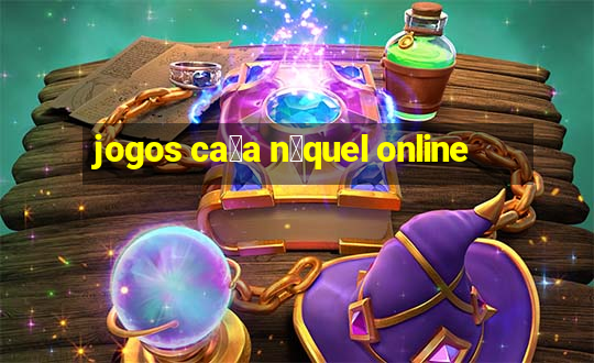 jogos ca莽a n铆quel online