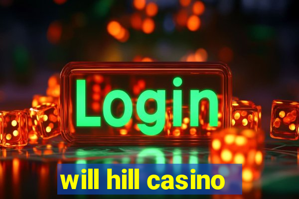 will hill casino