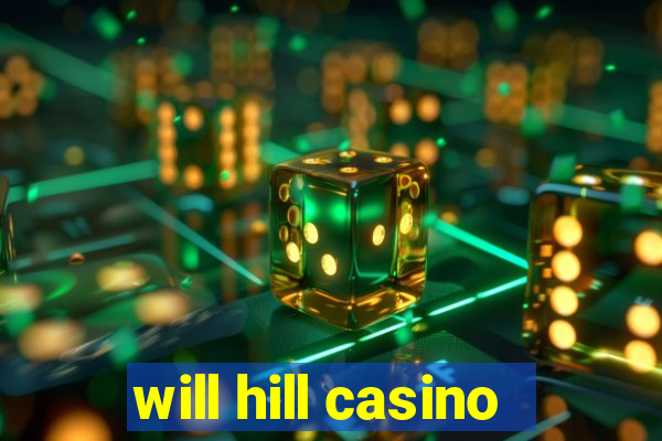 will hill casino