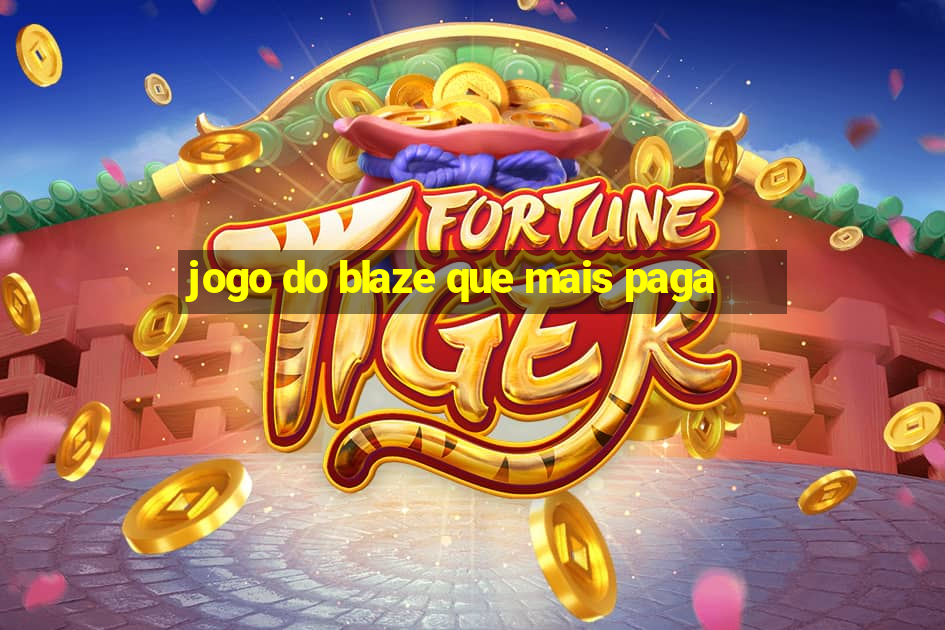 jogo do blaze que mais paga