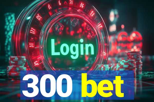 300 bet