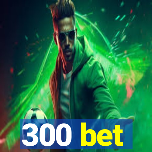 300 bet