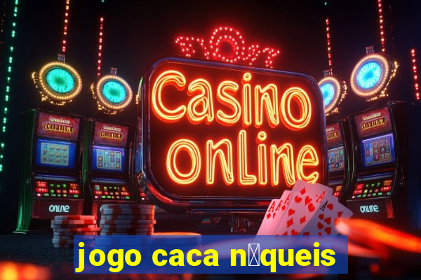 jogo caca n铆queis