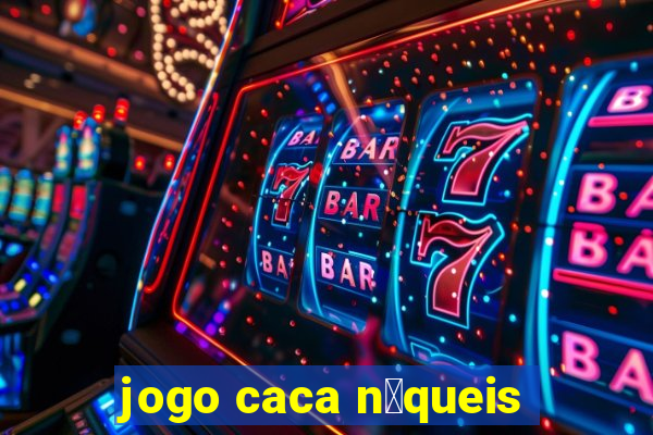 jogo caca n铆queis