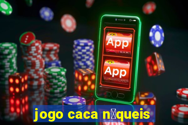 jogo caca n铆queis