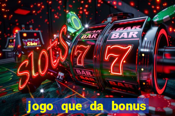 jogo que da bonus sem deposito