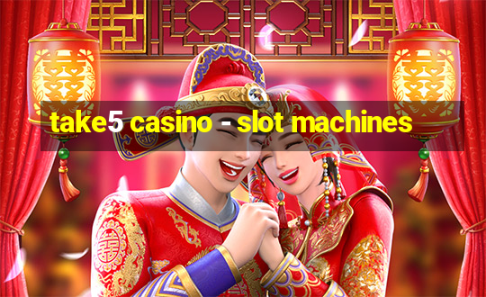 take5 casino - slot machines