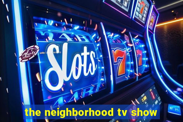 the neighborhood tv show