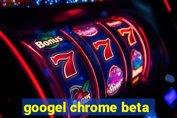 googel chrome beta