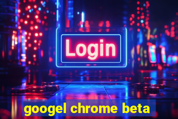 googel chrome beta